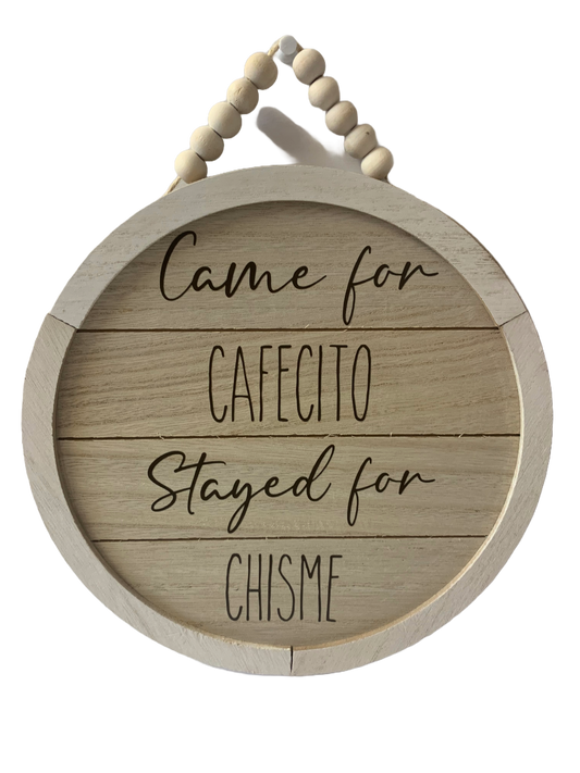 Came For Cafecito Stayed For Chisme Sign