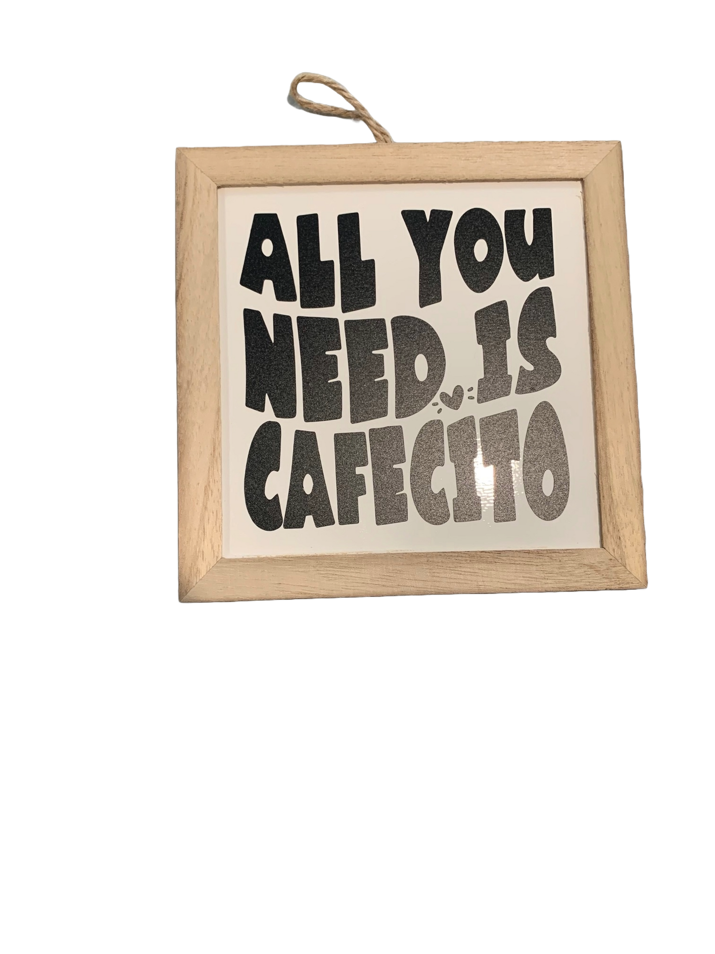 All You Need Is Cafecito Sign